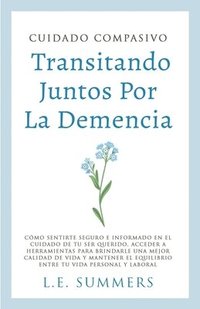 bokomslag Cuidado Compasivo Transitando Por La Demencia