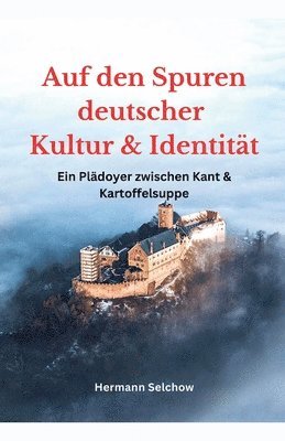 bokomslag Auf den Spuren deutscher Kultur und Identitt - Ein Pldoyer zwischen Kant und Kartoffelsuppe