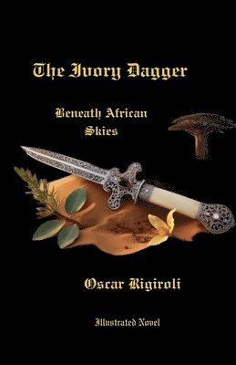 bokomslag The Ivory Dagger- Beneath African Skies- Illustrated Novel