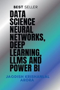 bokomslag Data Science - Neural Networks, Deep Learning, LLMs and Power BI