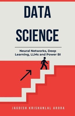 bokomslag Data Science - Neural Networks, Deep Learning, LLMs and Power BI