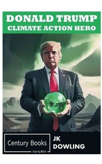 bokomslag Donald Trump Climate Action Hero