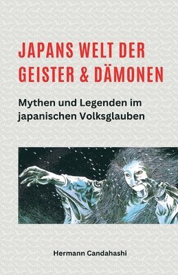 bokomslag Japans Welt der Geister und Dämonen: Mythen und Legenden im japanischen Volksglauben