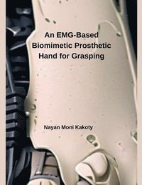 bokomslag An EMG-Based Biomimetic Prosthetic Hand for Grasping