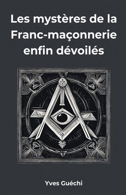 bokomslag Les mystres de la Franc-maonnerie enfin dvoils