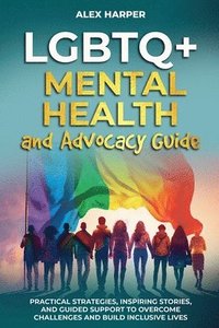 bokomslag LGBTQ+ Mental Health and Advocacy Guide