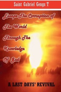 bokomslag Escape the Corruption of the World Through the Knowledge of God