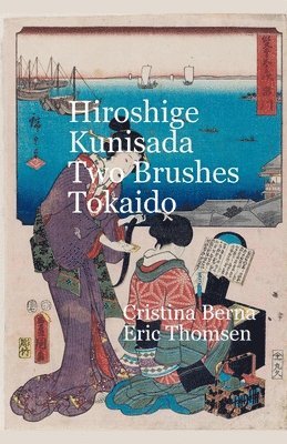 Cristina Berna, Eric Thomsen - Hiroshige Kunisada Two Brushes Tōkaidō, Häftad