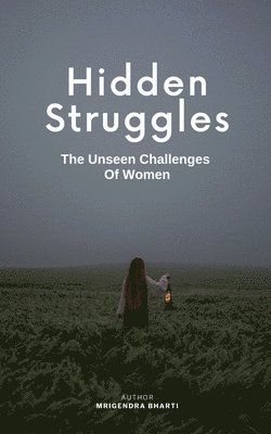 bokomslag Hidden Struggles; The Unseen Challenges Of Women