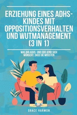 bokomslag Erziehung eines ADHS-Kindes mit Oppositionsverhalten und Wutmanagement (3 in 1)