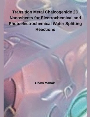 bokomslag Transition Metal Chalcogenide 2D Nanosheets for Electrochemical and Photoelectrochemical Water Splitting Reactions