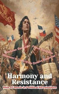 bokomslag Harmony and Resistance - The Role of Music in Political Revolutions