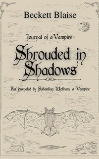 bokomslag Shrouded in Shadows: As Journaled by Sabastian Wolfram, A Vampire