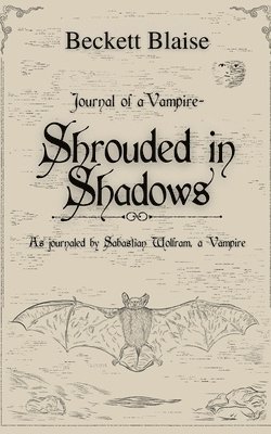 Shrouded in Shadows: As Journaled by Sabastian Wolfram, A Vampire 1