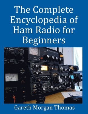 Gareth Thomas, gareth thomas - Complete Encyclopedia of Ham Radio for Beginners, Häftad