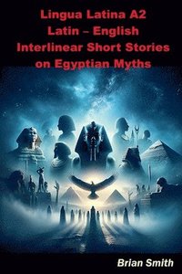 bokomslag Lingua Latina A2 Latin - English Interlinear Short Stories on Egyptian Myths