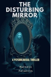 bokomslag The Disturbing Mirror A Psychological Thriller