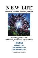 bokomslag N.E.W. LIFE (Nutrition, Exercise, Wellness for LIFE) Booklet-Chapters 4 & 5, Sanctification 1 & 2