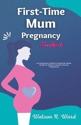 bokomslag First-Time Mum Pregnancy Handbook