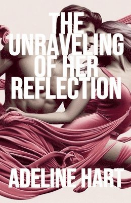 The Unraveling of Her Reflection 1