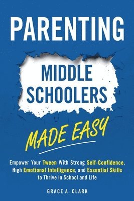 Grace A Clark, Grace A. Clark - Parenting Middle Schoolers Made Easy, Häftad