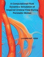 bokomslag A Computational Fluid Dynamics Simulation of Impaired Ureteral Flow During Peristaltic Motion