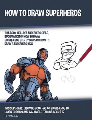 bokomslag How to Draw Superheros (This Book Includes Superhero Girls, Information on How to Draw Superheros Step by Step, and How to Draw a Superhero in 3D)