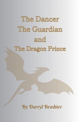 bokomslag The Dancer, The Guardian, and The Dragon Prince