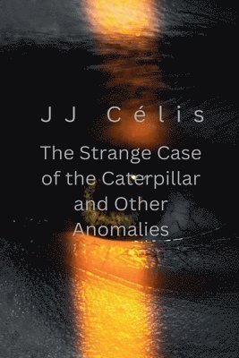 bokomslag The Strange Case of the Caterpillar and other Anomalies