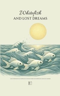 bokomslag Whitefish and Lost Dreams And Other Bilingual Norwegian-English Stories for Norwegian Language Learners