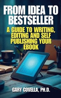 bokomslag From Idea to Bestseller: A Guide to Writing, Editing, and Self-Publishing Your eBook