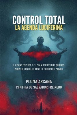 bokomslag Control Total - La Agenda Luciferina (La Mano Oscura Y El Plan Secreto De Quienes Mueven Los Hilos Tras El Poder Del Mundo)