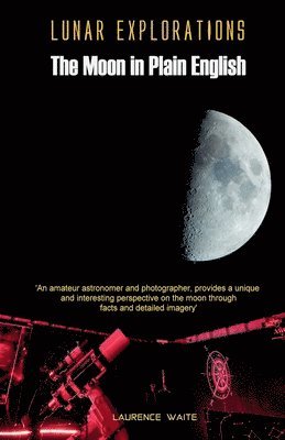 bokomslag Lunar Explorations - The Moon In Plain English