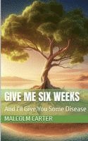 Malcolm Carter - Give Me Six Weeks, Häftad