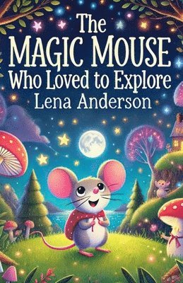 The Magic Mouse Who Loved to Explore 1