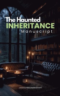 Mrigendra Bharti - Haunted Inheritance ( Manuscript ), Häftad