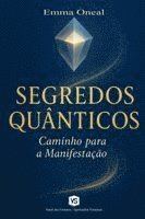 Emma Oneal - Segredos Quânticos - Caminho para a Manifestação, Häftad