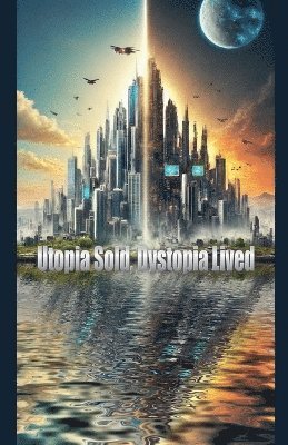 bokomslag Utopia Sold, Dystopia Lived