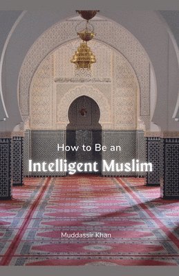 How to Be an Intelligent Muslim 1