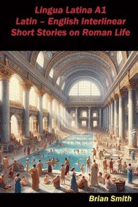 bokomslag Lingua Latina A1 Latin - English Interlinear Short Stories on Roman Life