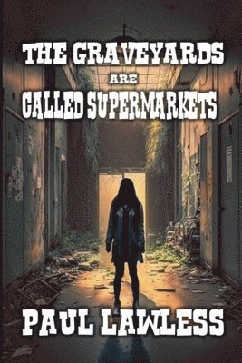 Paul Lawless - Graveyards are Called Supermarkets, Häftad