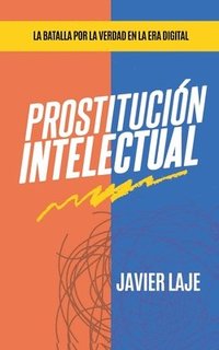 bokomslag Prostitucin Intelectual - La Batalla Por La Verdad En La Era Digital