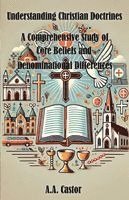 A a Castor, A. a. Castor, A.A. Castor, A. A. Castor - Understanding Christian Doctrines, Häftad