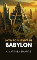 bokomslag How To Survive in Babylon