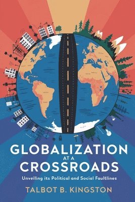 bokomslag Globalization at a Crossroads: Unveiling Its Political and Social Faultlines