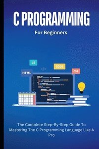 bokomslag C Programming For Beginners