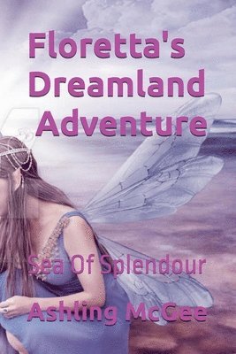Ashling McGee - Floretta's Dreamlamd Adventure - Sea Of Splendour, Häftad
