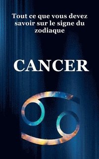 bokomslag Tout ce que Vous Devez Savoir Sur le Signe du Zodiaque Cancer