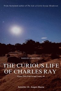 bokomslag The Curious Life of Charles Ray