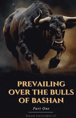bokomslag Prevailing Over the Bulls of Bashan Part One